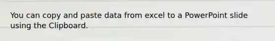 You can copy and paste data from excel to a PowerPoint slide using the Clipboard.