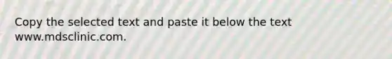 Copy the selected text and paste it below the text www.mdsclinic.com.