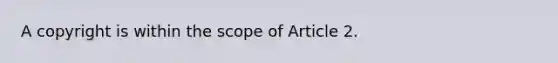 A copyright is within the scope of Article 2.