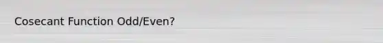 Cosecant Function Odd/Even?