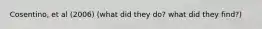 Cosentino, et al (2006) (what did they do? what did they find?)