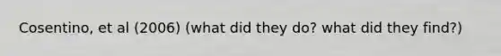 Cosentino, et al (2006) (what did they do? what did they find?)