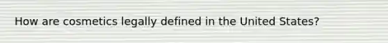 How are cosmetics legally defined in the United States?