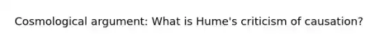 Cosmological argument: What is Hume's criticism of causation?