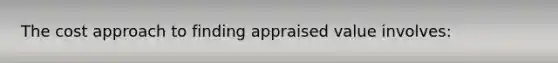 The cost approach to finding appraised value involves: