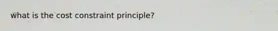 what is the cost constraint principle?