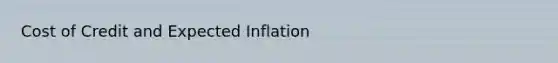 Cost of Credit and Expected Inflation