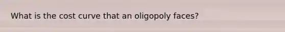 What is the cost curve that an oligopoly faces?