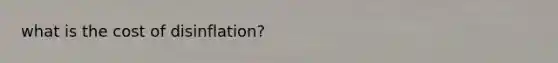 what is the cost of disinflation?