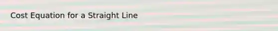 Cost Equation for a Straight Line