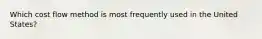 Which cost flow method is most frequently used in the United States?