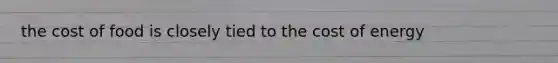 the cost of food is closely tied to the cost of energy