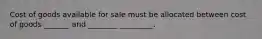 Cost of goods available for sale must be allocated between cost of goods _______ and ________ _________.