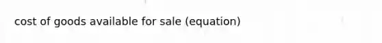 cost of goods available for sale (equation)