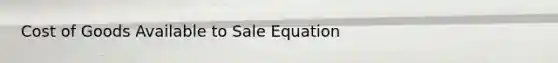 Cost of Goods Available to Sale Equation