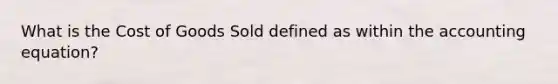 What is the Cost of Goods Sold defined as within the accounting equation?