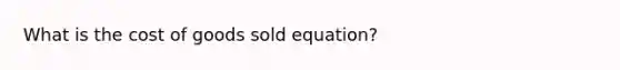 What is the cost of goods sold equation?