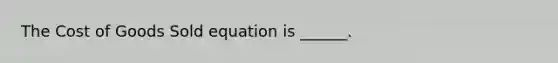 The Cost of Goods Sold equation is ______.