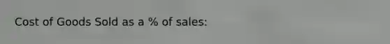 Cost of Goods Sold as a % of sales: