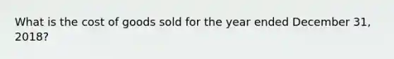 What is the cost of goods sold for the year ended December 31, 2018?