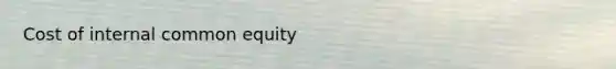 Cost of internal common equity