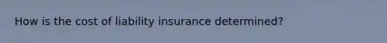 How is the cost of liability insurance determined?