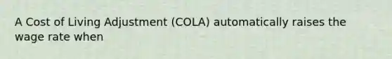 A Cost of Living Adjustment (COLA) automatically raises the wage rate when