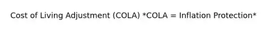 Cost of Living Adjustment (COLA) *COLA = Inflation Protection*