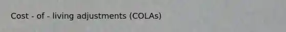 Cost - of - living adjustments (COLAs)