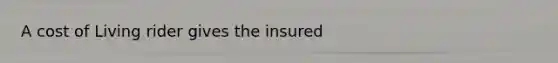 A cost of Living rider gives the insured