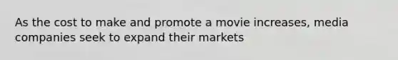 As the cost to make and promote a movie increases, media companies seek to expand their markets