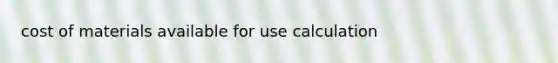 cost of materials available for use calculation