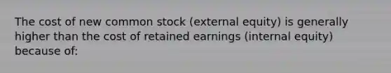 The cost of new common stock (external equity) is generally higher than the cost of retained earnings (internal equity) because of: