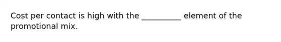 Cost per contact is high with the __________ element of the promotional mix.