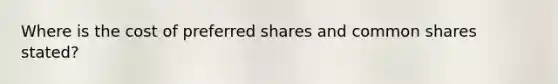 Where is the cost of preferred shares and common shares stated?