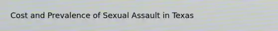 Cost and Prevalence of Sexual Assault in Texas