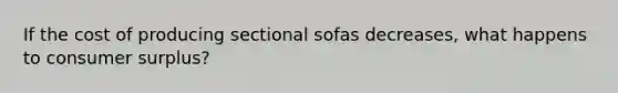 If the cost of producing sectional sofas decreases, what happens to consumer surplus?