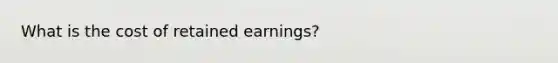 What is the cost of retained earnings?