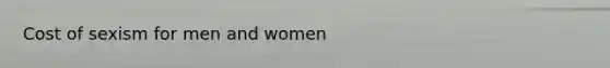 Cost of sexism for men and women