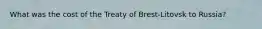 What was the cost of the Treaty of Brest-Litovsk to Russia?