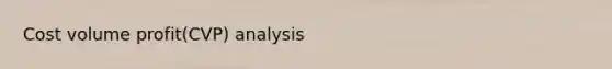 Cost volume profit(CVP) analysis