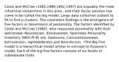 Costa and McCrae (1985,1989,1992,1997) are arguably the most influential researchers in this area , and their factor solution has come to be called the big model. Large data collection subject to FA to find p clusters. The consistent findings is the emergence of five factors or dimensions of personality. The factors identified by Costa and McCrae (1992), who measured personality with their well-known Neuroticism, Extraversion, Openness Personality Inventory (NEO-PI-R) are: Openness, Conscientiousness, Extraversion, Agreeableness and Neuroticism. •The Big Five model is a hierarchical model similar in concept to Eysenck's model. Each of the big five factors consists of six facets or subordinate traits.