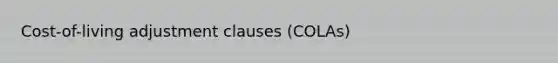 Cost-of-living adjustment clauses (COLAs)