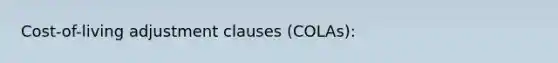 Cost-of-living adjustment clauses (COLAs):