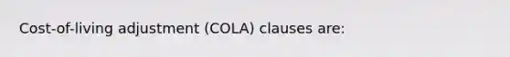 Cost-of-living adjustment (COLA) clauses are: