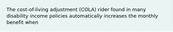 The cost-of-living adjustment (COLA) rider found in many disability income policies automatically increases the monthly benefit when