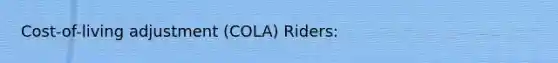 Cost-of-living adjustment (COLA) Riders: