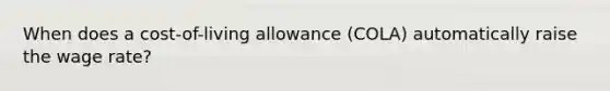 When does a cost-of-living allowance (COLA) automatically raise the wage rate?