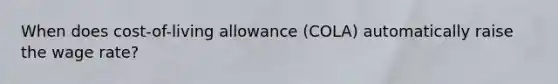 When does cost-of-living allowance (COLA) automatically raise the wage rate?