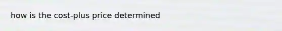 how is the cost-plus price determined